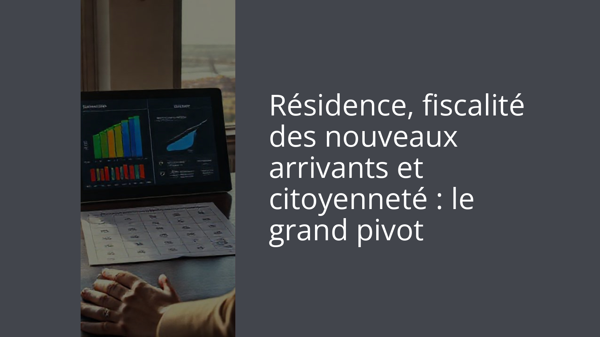 Résidence, fiscalité des nouveaux arrivants et citoyenneté : le grand pivot
