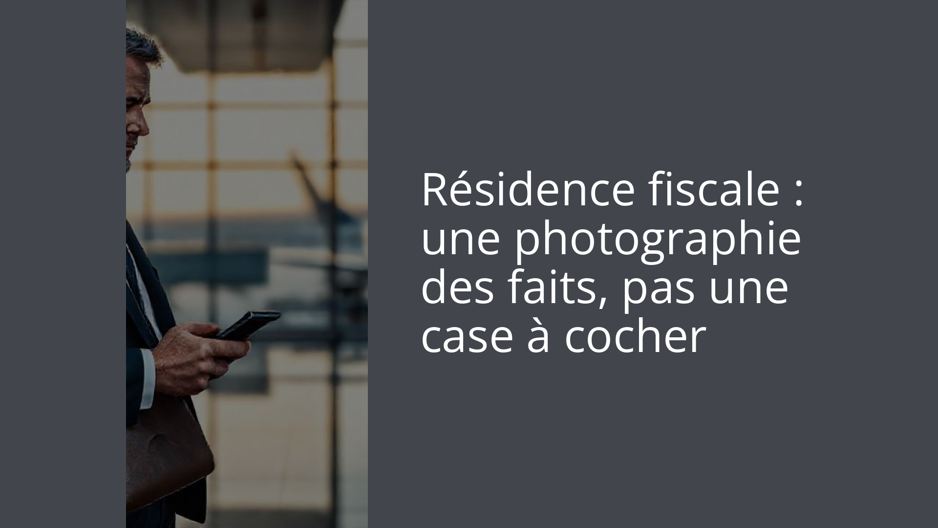 Résidence fiscale : une photographie des faits, pas une case à cocher