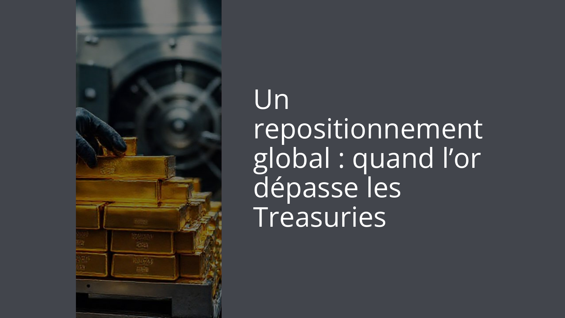 Un repositionnement global : quand l’or dépasse les Treasuries