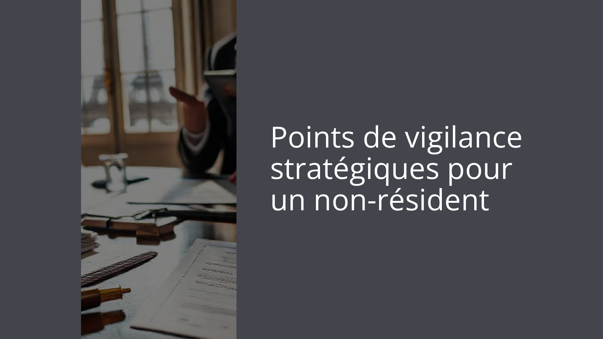 Points de vigilance stratégiques pour un non-résident