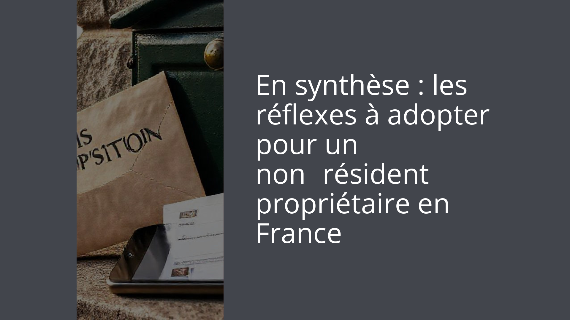 En synthèse : les réflexes à adopter pour un non‑résident propriétaire en France