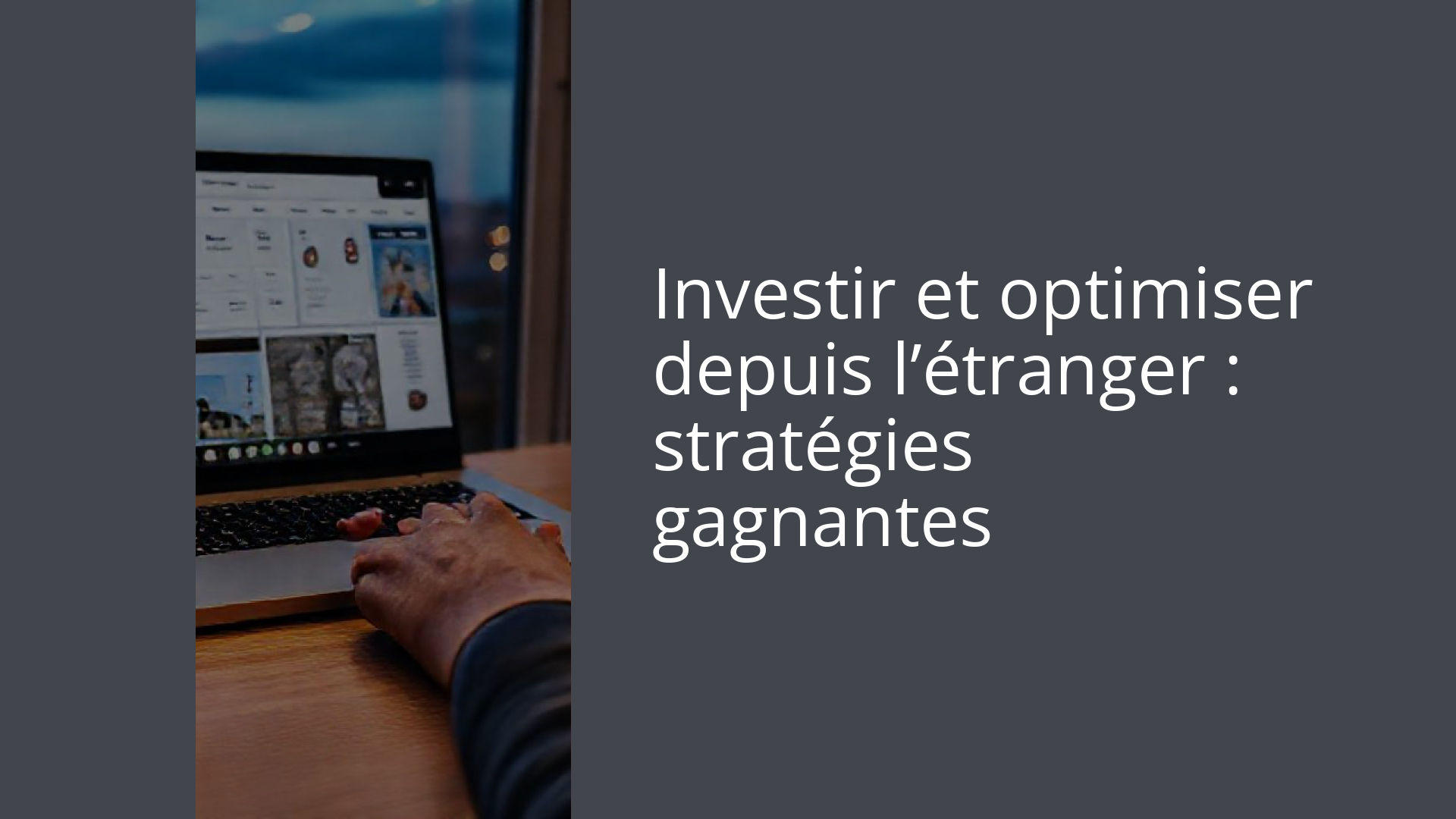 Investir et optimiser depuis l’étranger : stratégies gagnantes