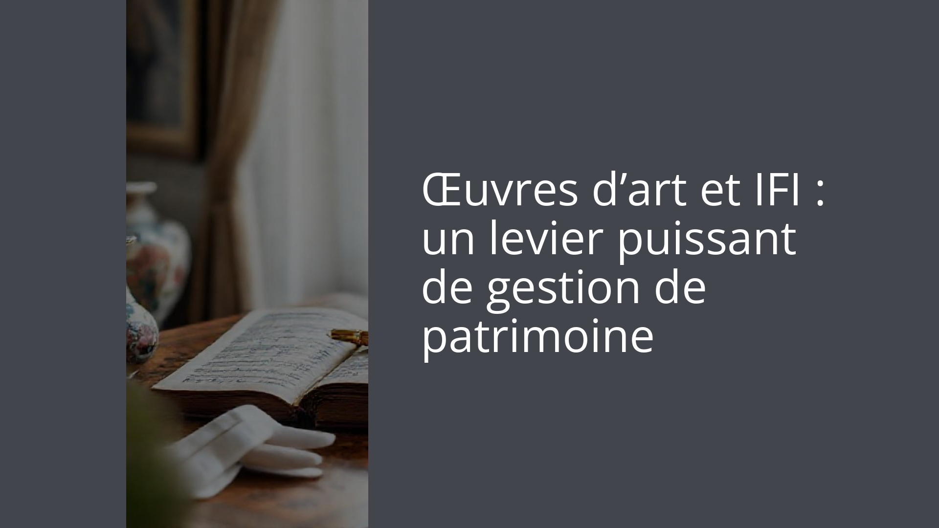 Œuvres d’art et IFI : un levier puissant de gestion de patrimoine