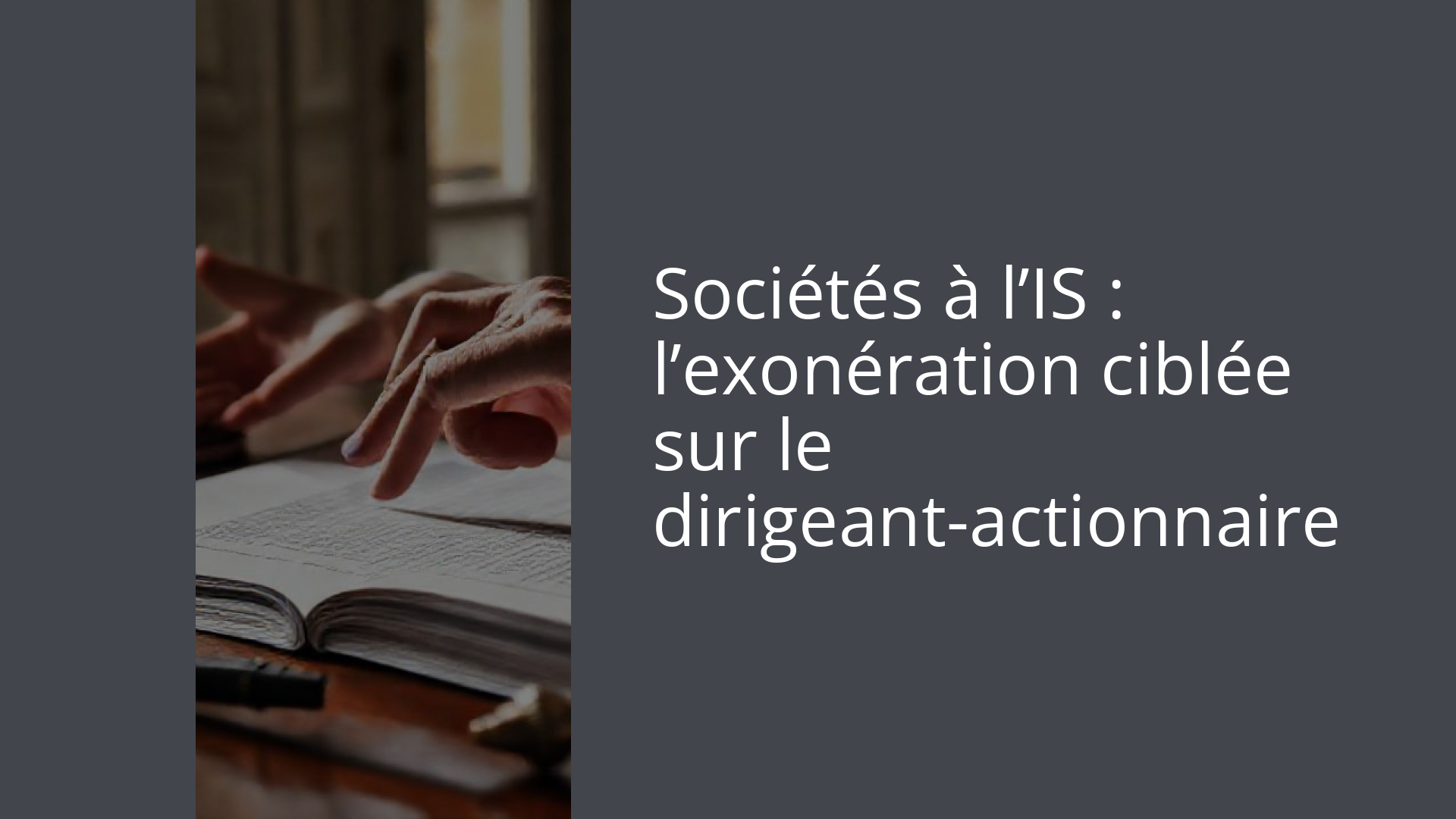 Sociétés à l’IS : l’exonération ciblée sur le dirigeant-actionnaire