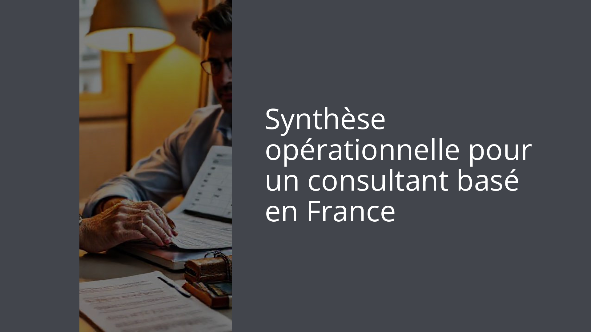 Synthèse opérationnelle pour un consultant basé en France
