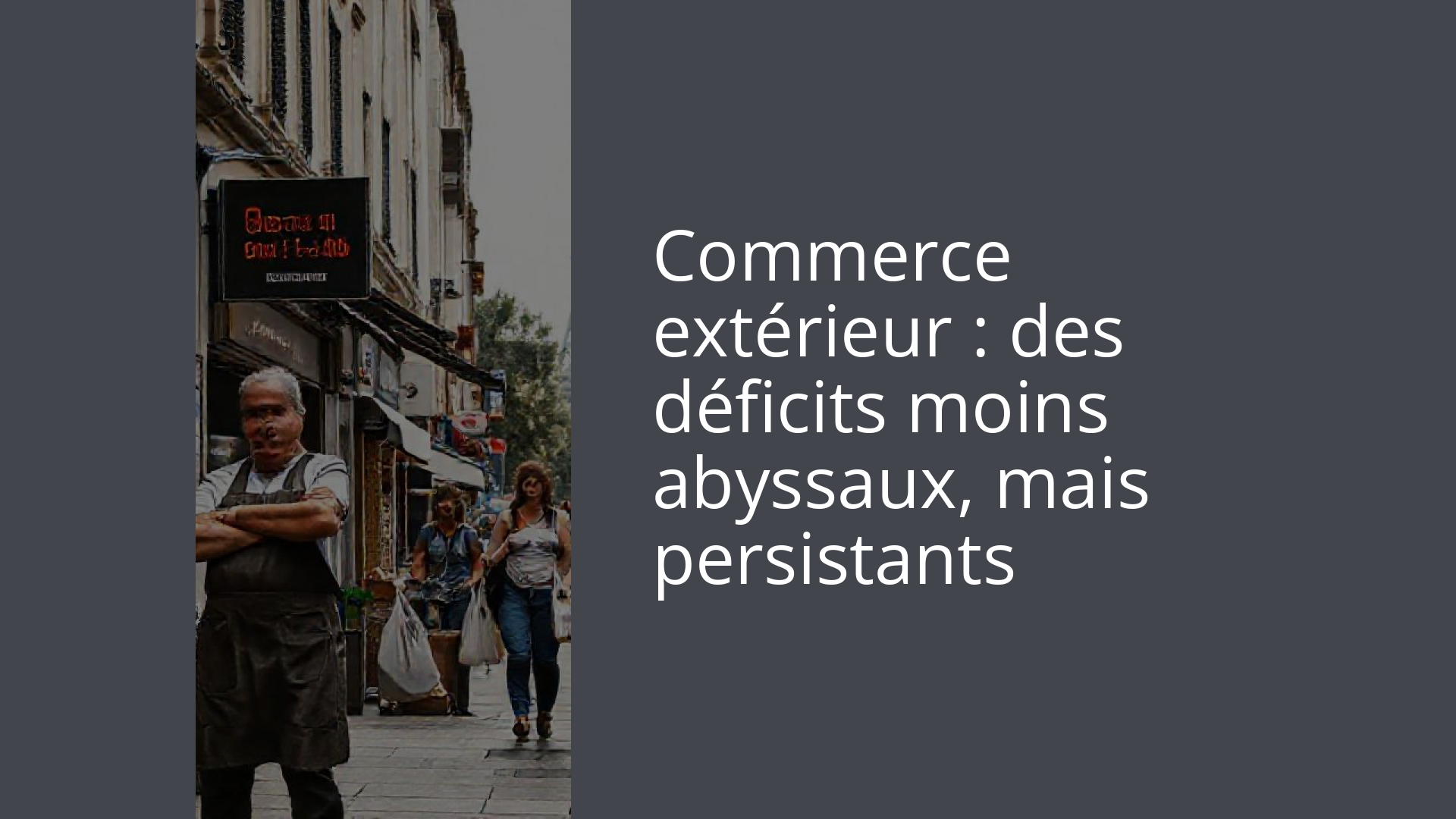 Commerce extérieur : des déficits moins abyssaux, mais persistants