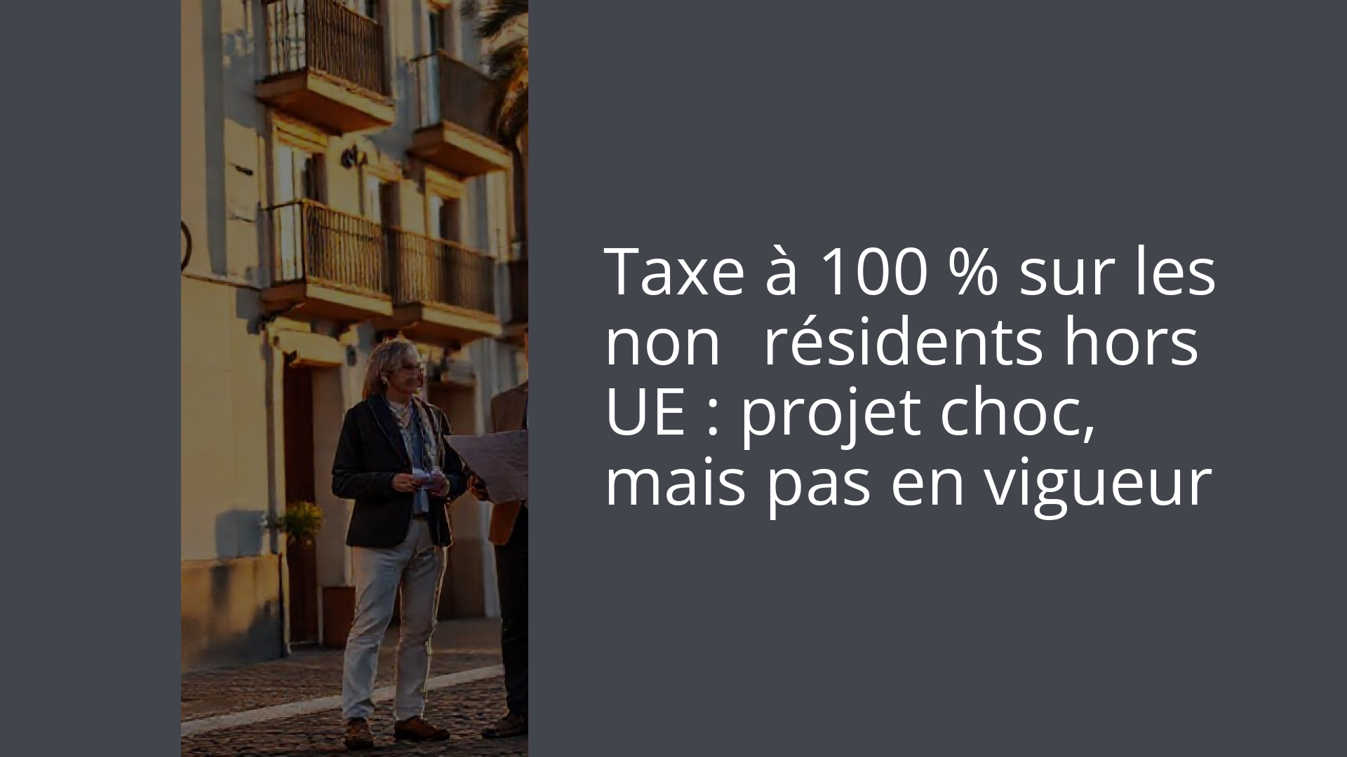 Taxe à 100 % sur les non‑résidents hors UE : projet choc, mais pas en vigueur