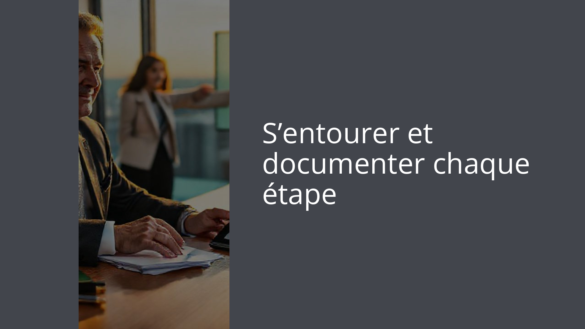 S’entourer et documenter chaque étape