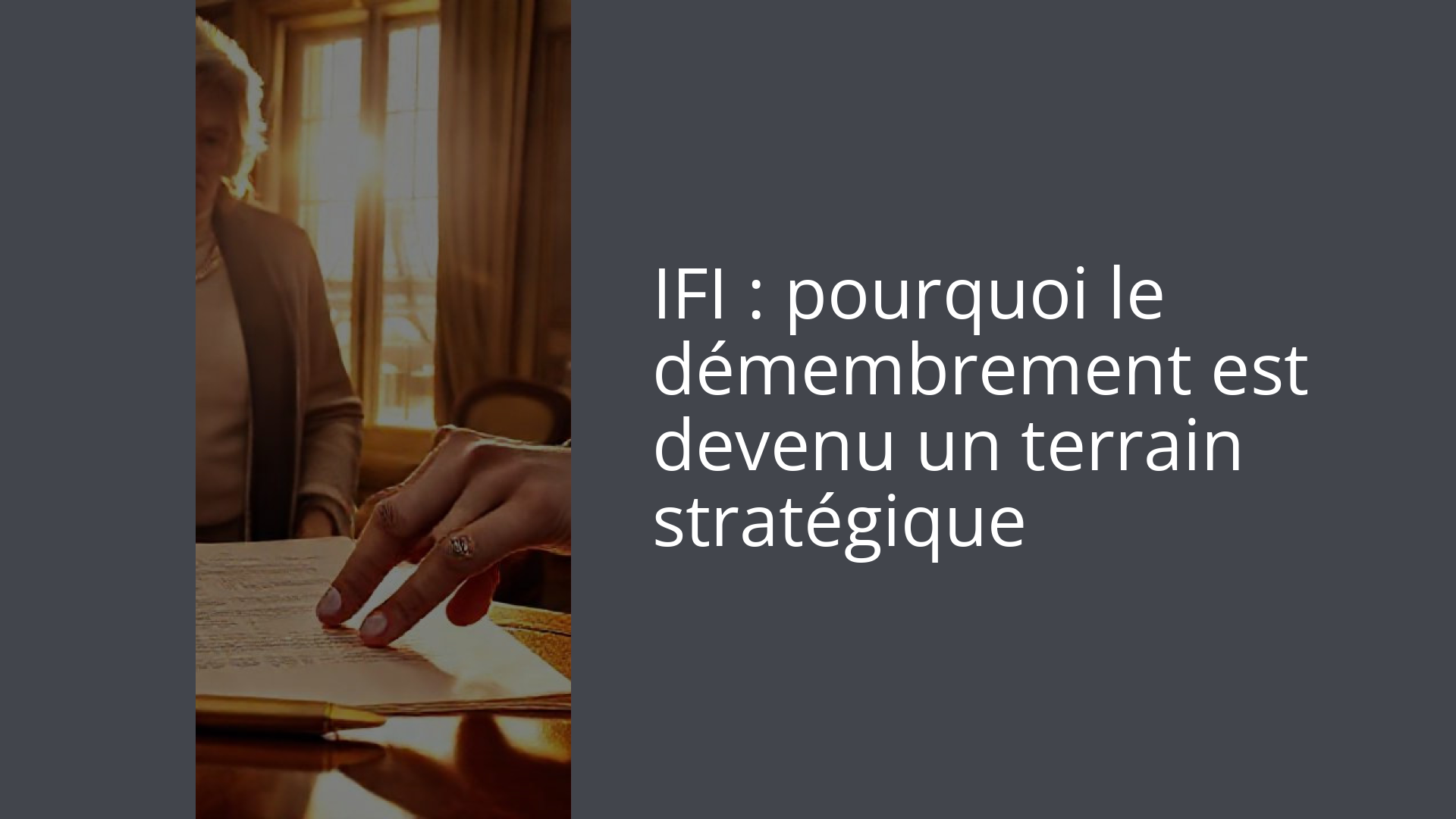 IFI : pourquoi le démembrement est devenu un terrain stratégique