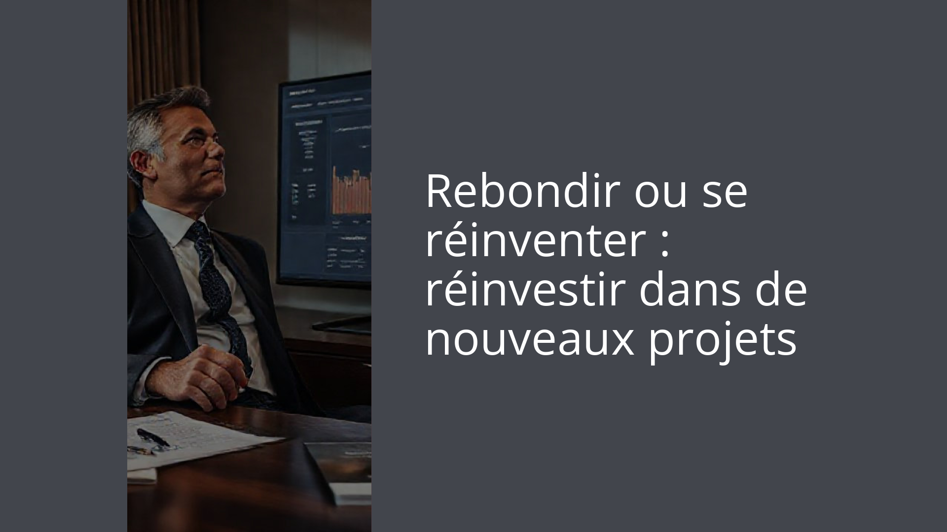 Rebondir ou se réinventer : réinvestir dans de nouveaux projets