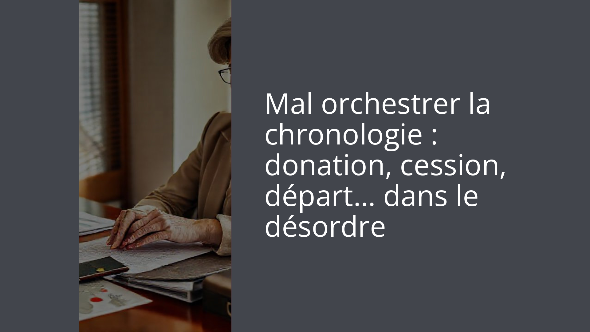 Mal orchestrer la chronologie : donation, cession, départ… dans le désordre