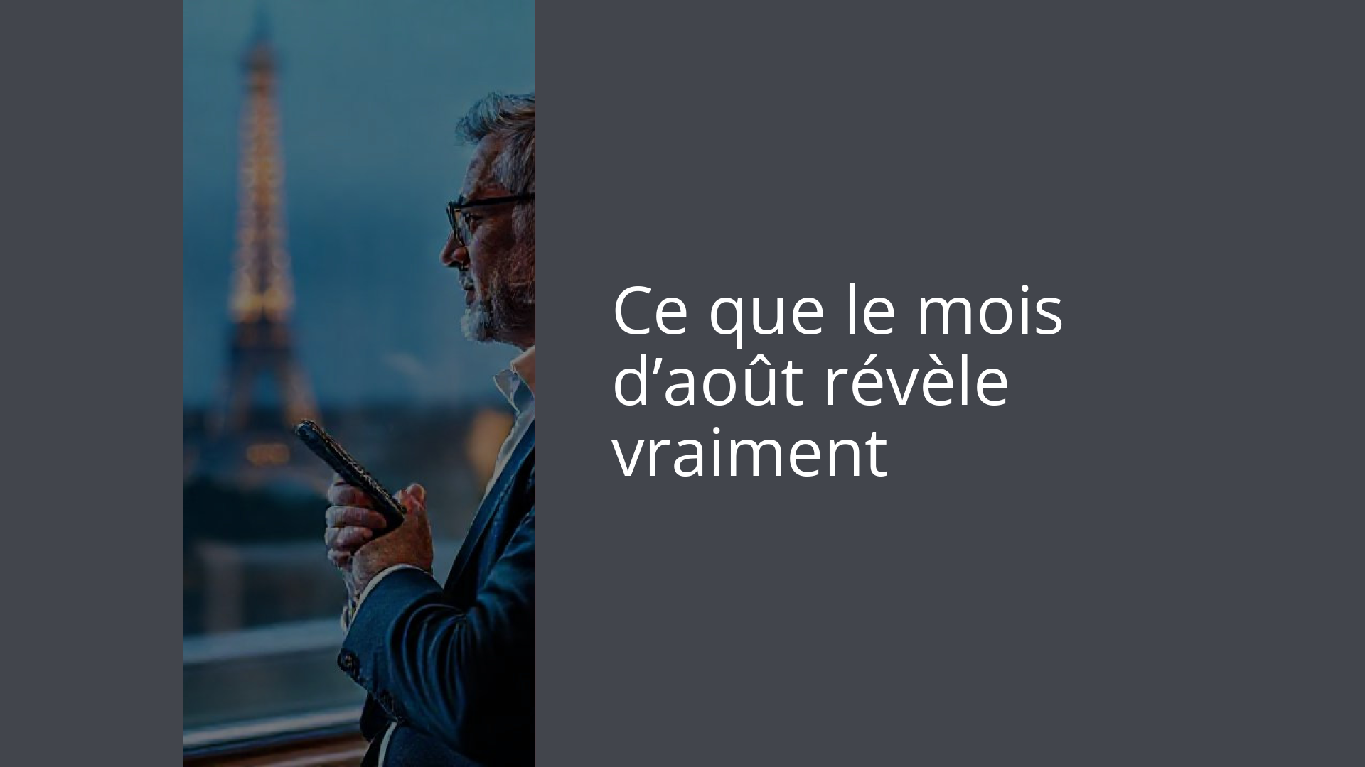 Ce que le mois d’août révèle vraiment