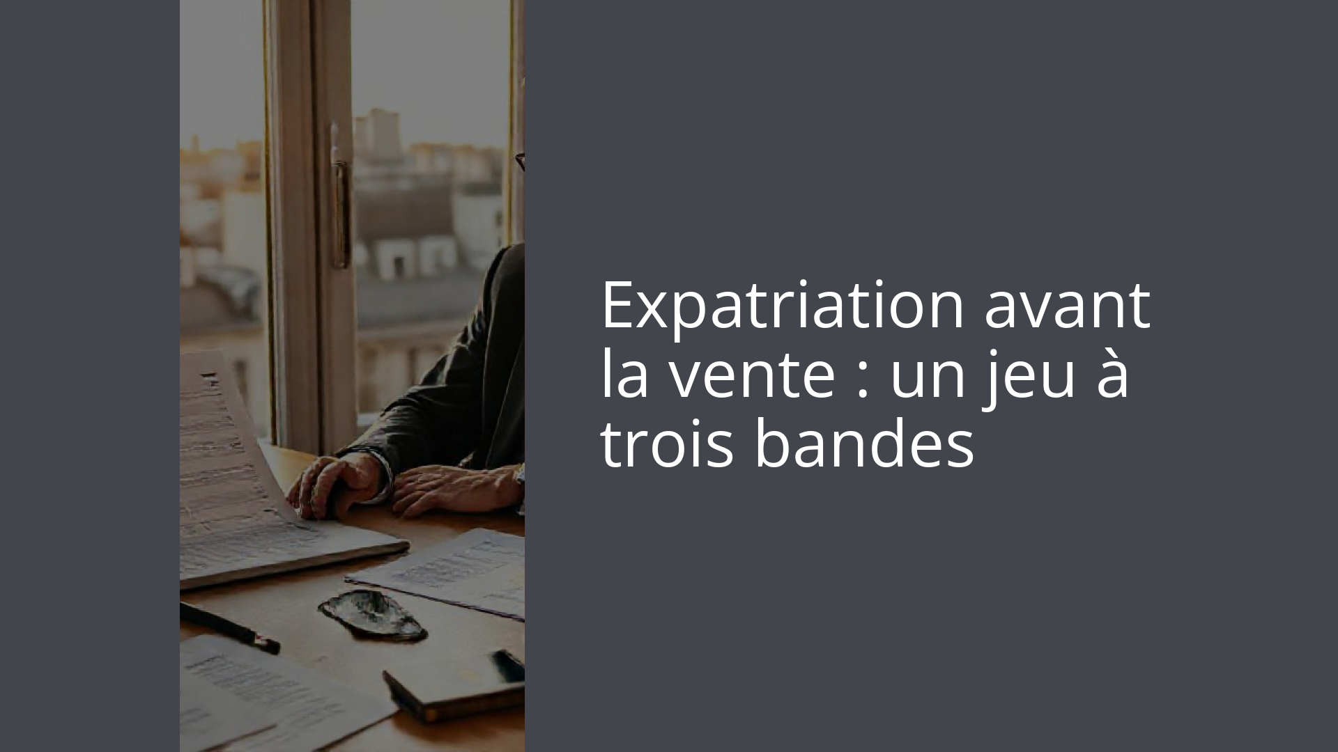 Expatriation avant la vente : un jeu à trois bandes