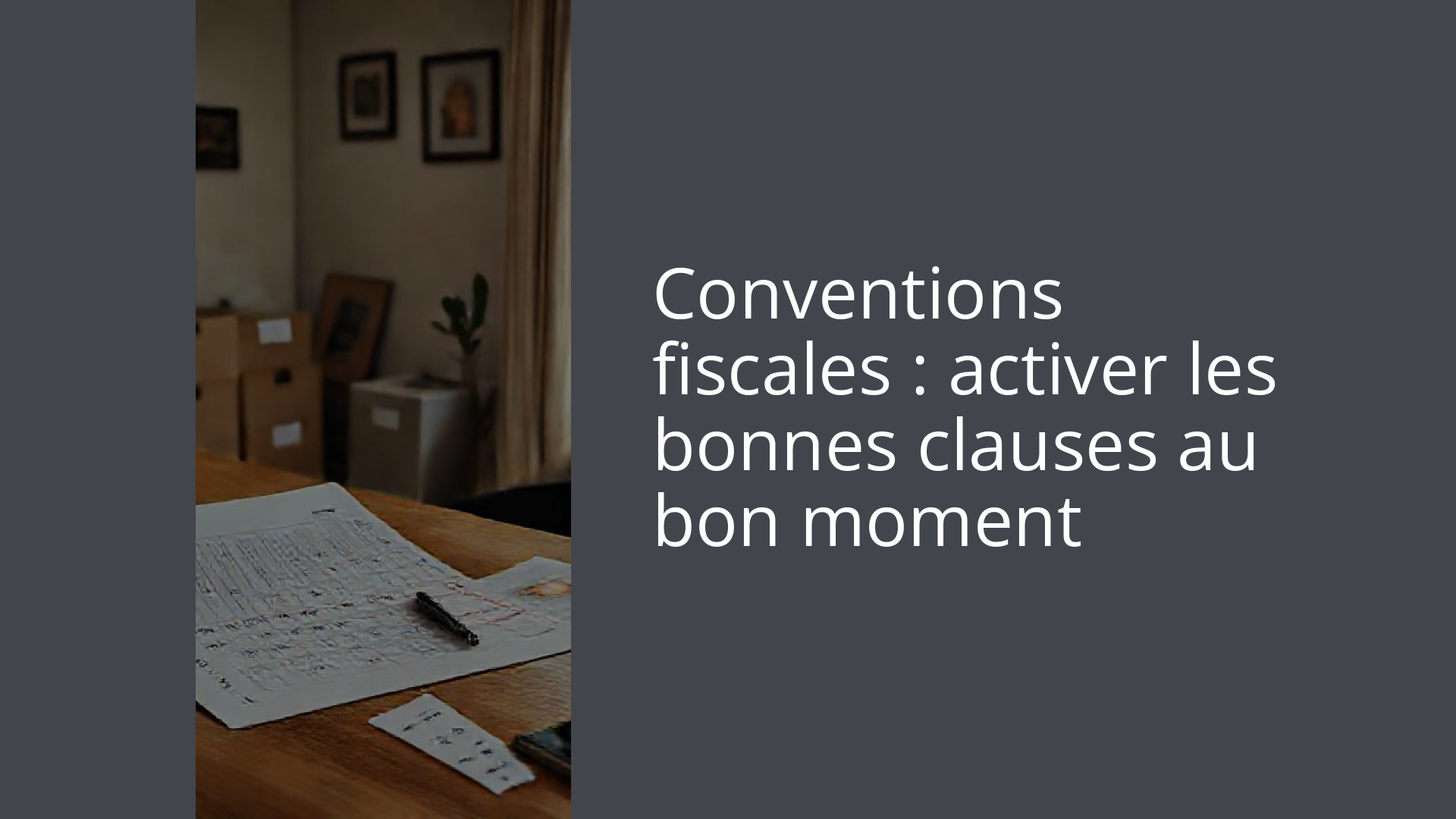 Conventions fiscales : activer les bonnes clauses au bon moment