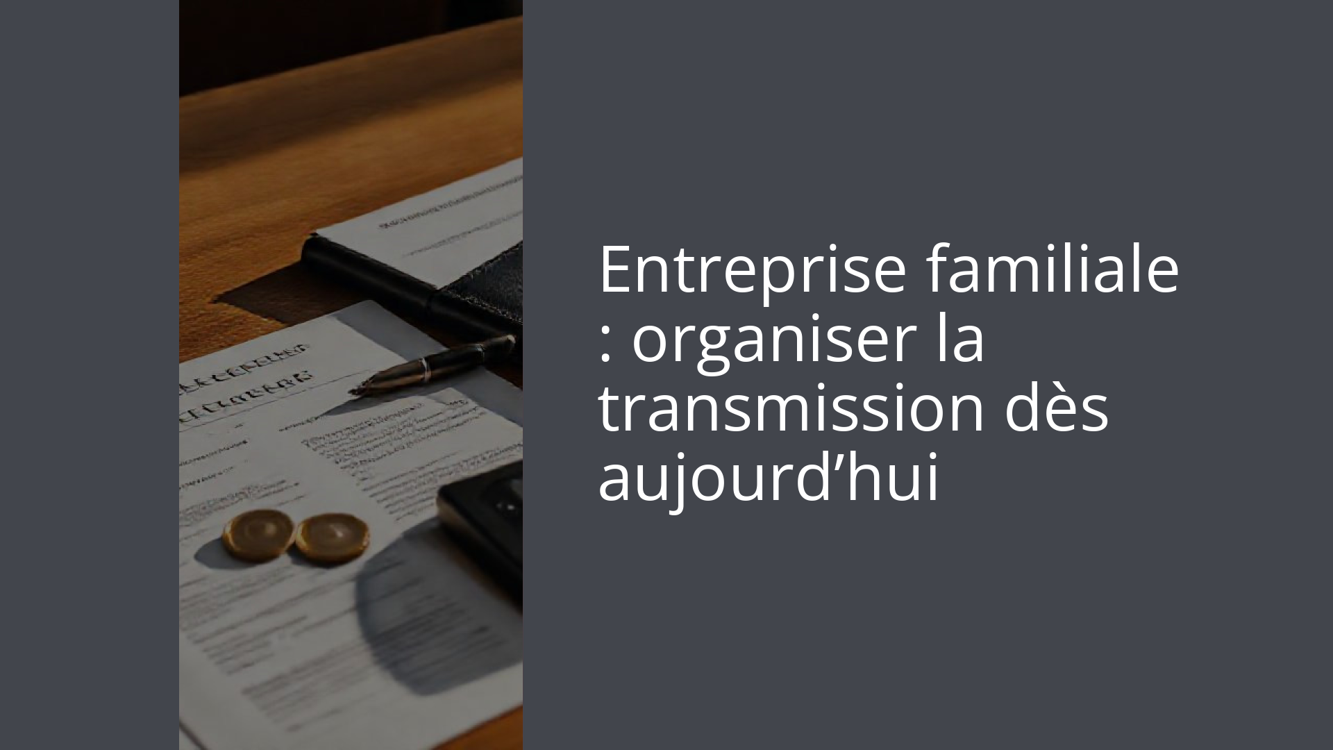 Entreprise familiale : organiser la transmission dès aujourd’hui