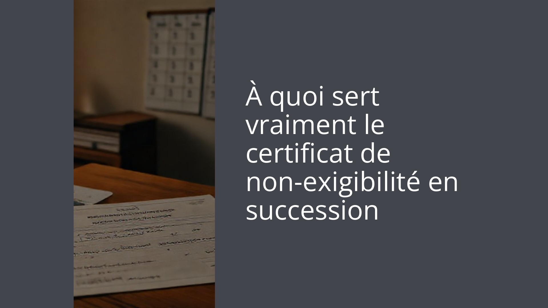 À quoi sert vraiment le certificat de non-exigibilité en succession
