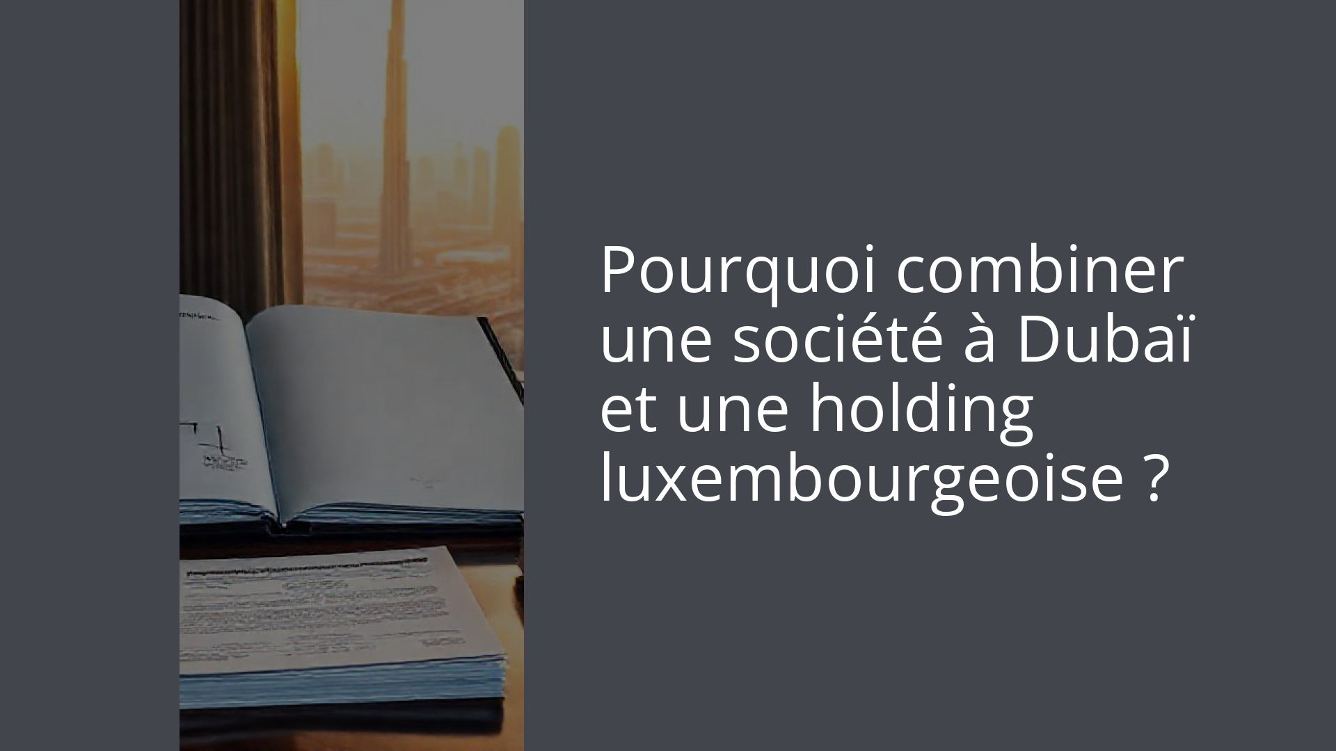 Pourquoi combiner une société à Dubaï et une holding luxembourgeoise ?
