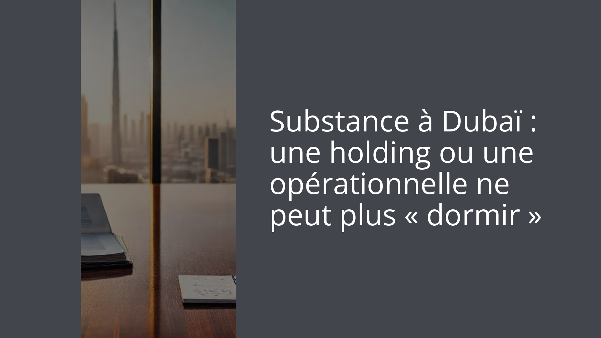 Substance à Dubaï : une holding ou une opérationnelle ne peut plus « dormir »