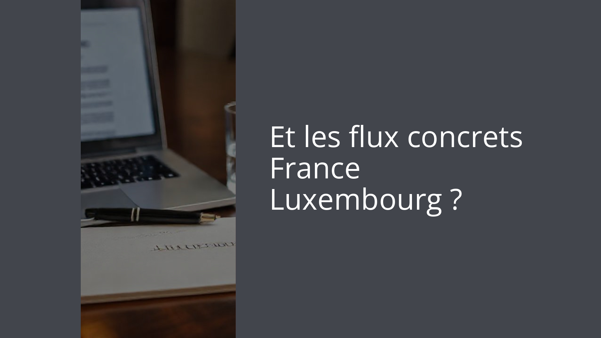 Et les flux concrets France ↔ Luxembourg ?