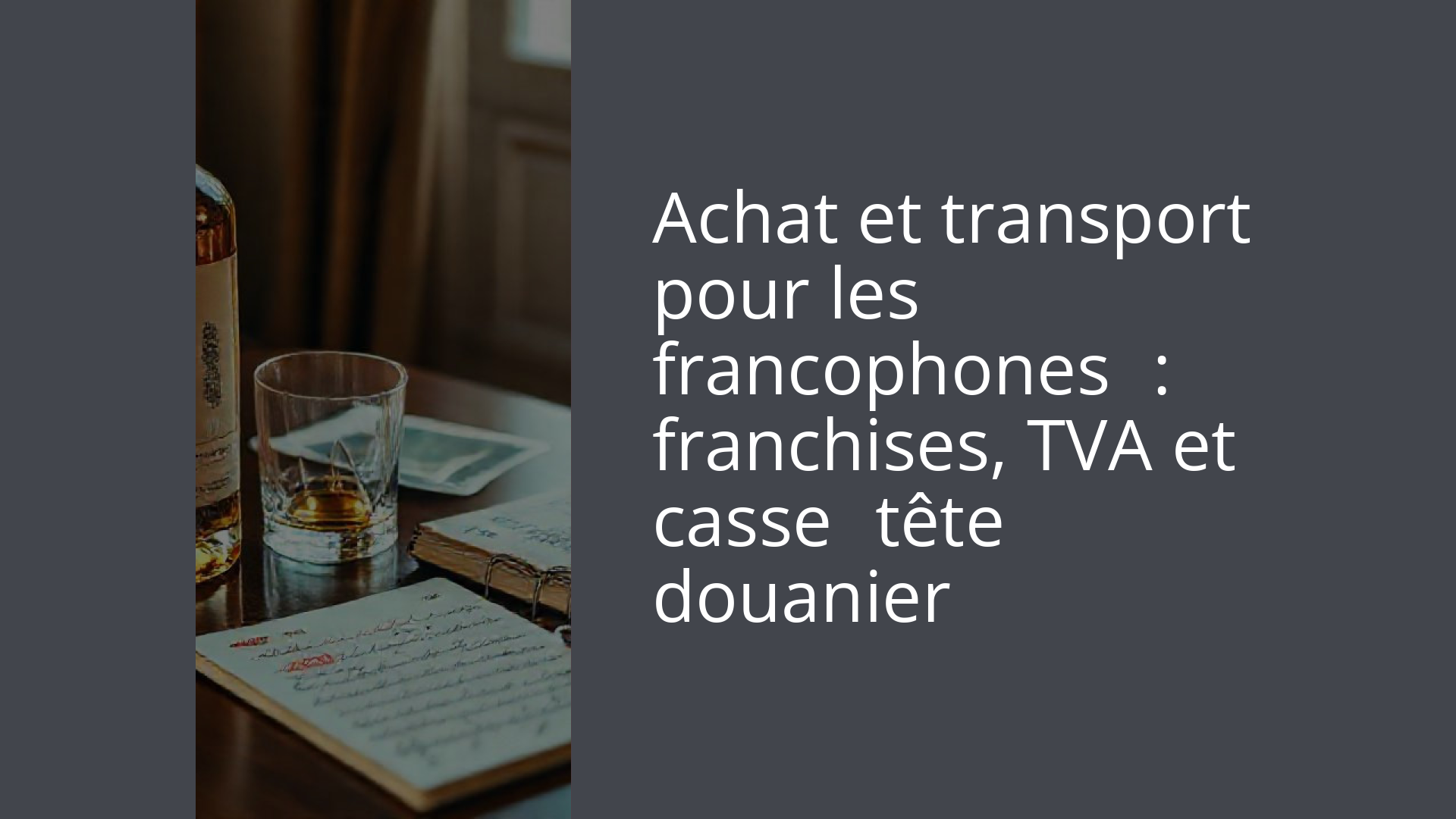Achat et transport pour les francophones : franchises, TVA et casse‑tête douanier