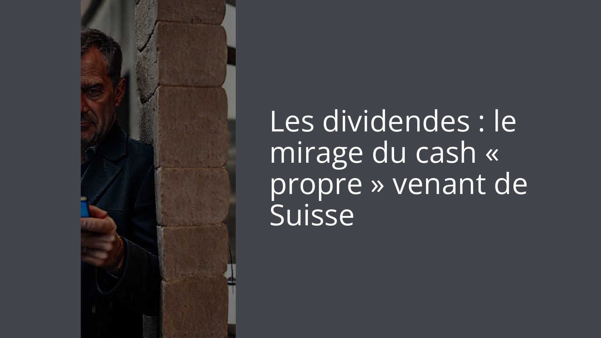 Les dividendes : le mirage du cash « propre » venant de Suisse