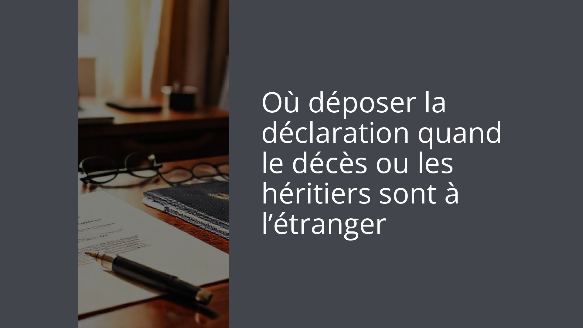 Où déposer la déclaration quand le décès ou les héritiers sont à l’étranger