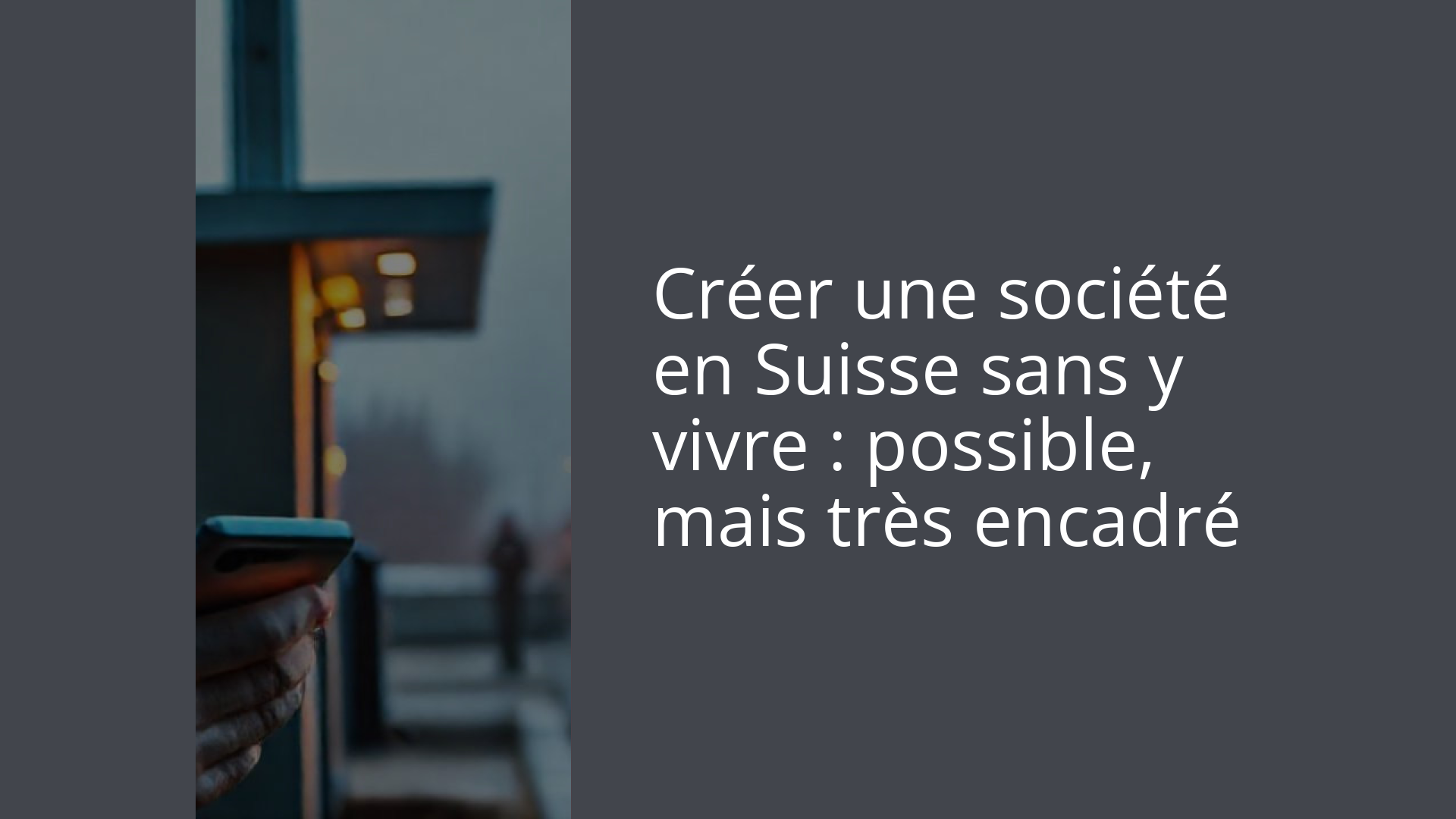 Créer une société en Suisse sans y vivre : possible, mais très encadré