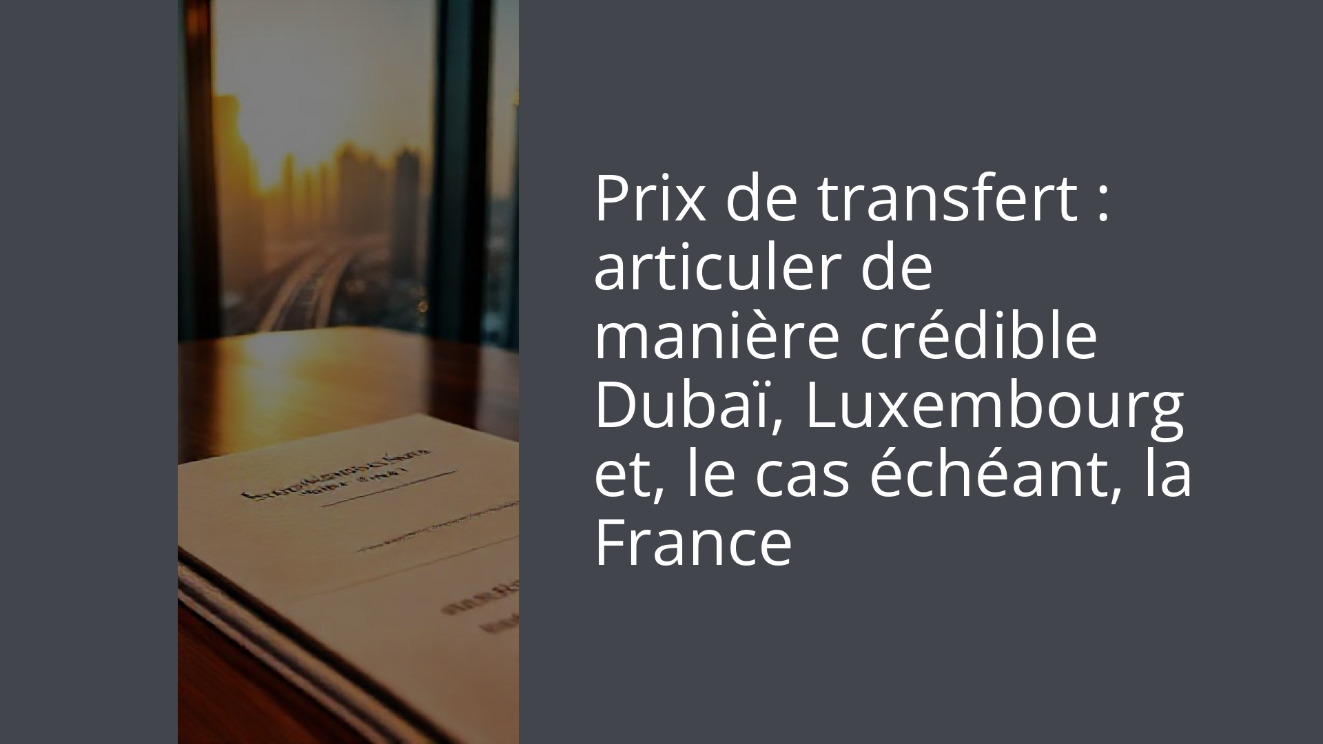 Prix de transfert : articuler de manière crédible Dubaï, Luxembourg et, le cas échéant, la France