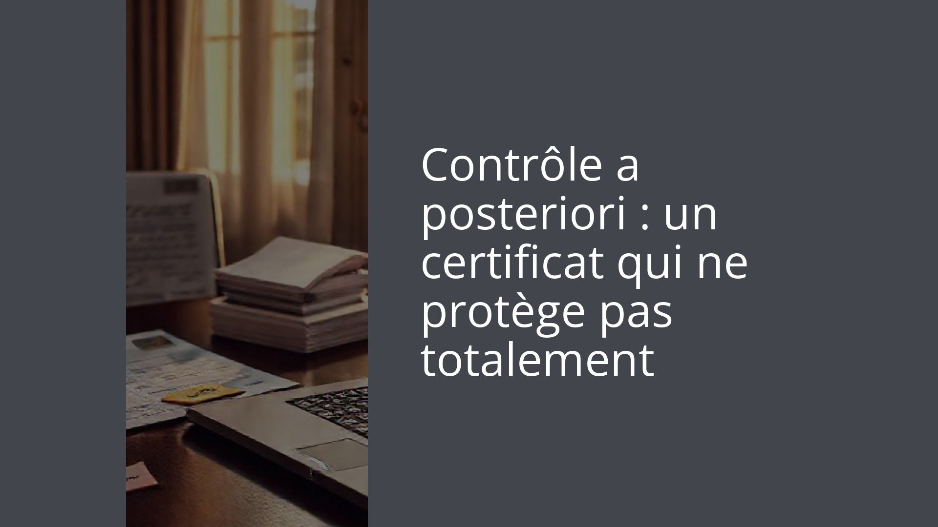 Contrôle a posteriori : un certificat qui ne protège pas totalement