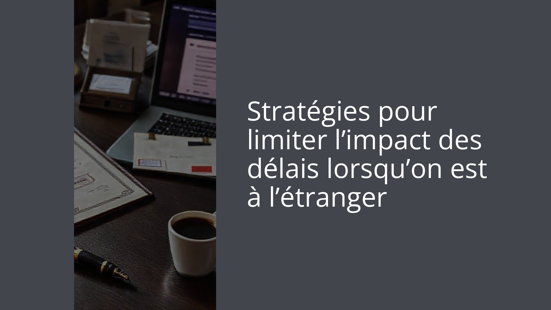 Stratégies pour limiter l’impact des délais lorsqu’on est à l’étranger