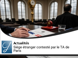 Analyse Juridique : Siège de Direction Étrangère Contesté par le TA de Paris