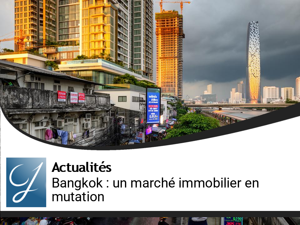 Bangkok : un marché immobilier en mutation entre reprise ciblée et risques persistants