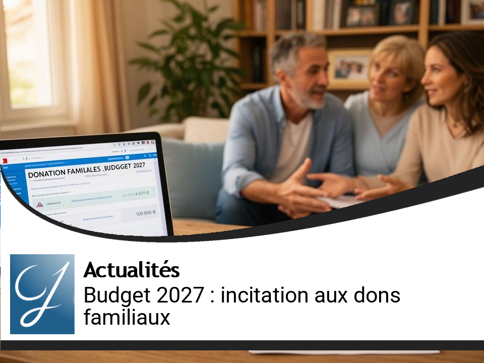 Budget 2027 : Encouragement des donations familiales par le gouvernement