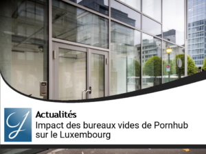 Bureaux inoccupés de Pornhub : un casse-tête pour l’image et le modèle économique du Luxembourg