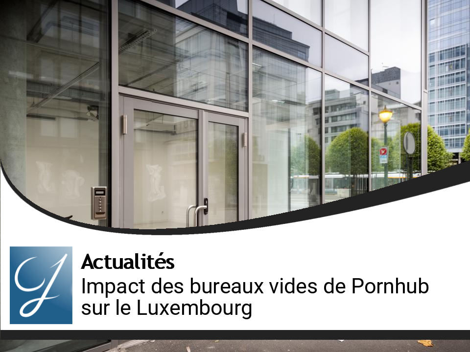 Bureaux inoccupés de Pornhub : un casse-tête pour l’image et le modèle économique du Luxembourg