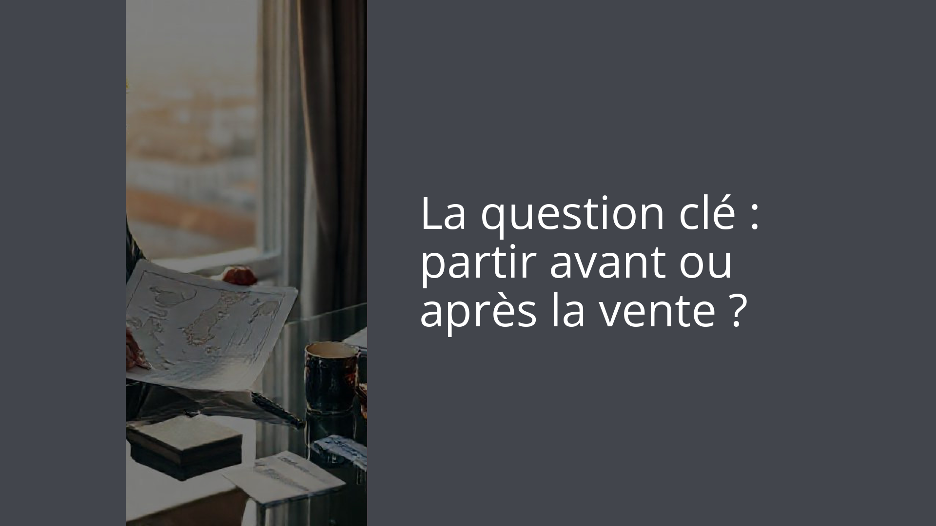 La question clé : partir avant ou après la vente ?
