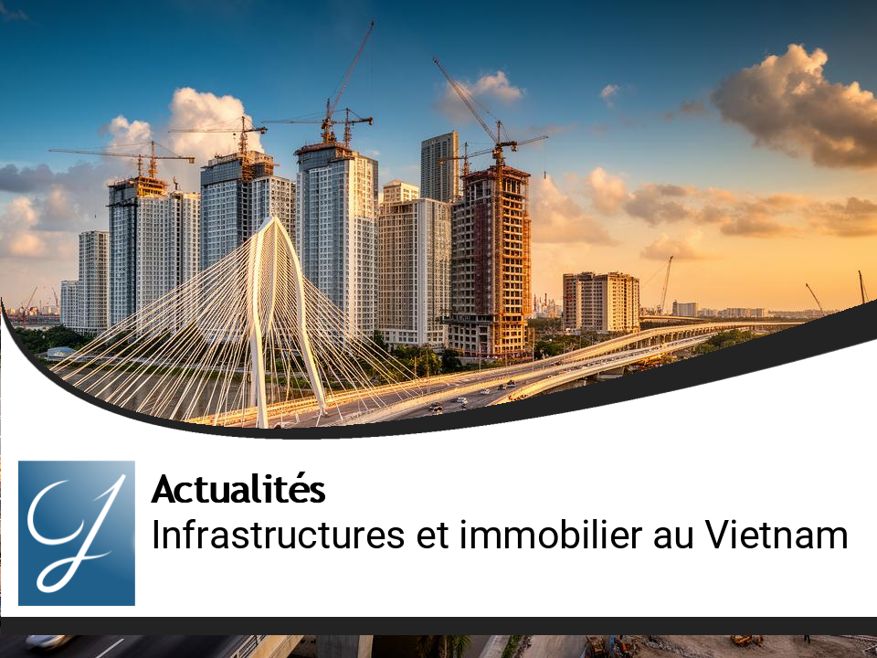 Comment les infrastructures redéfinissent le marché immobilier au Vietnam