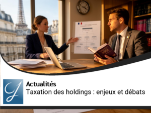 Comprendre la Taxation des Holdings : Enjeux et Récents Débats