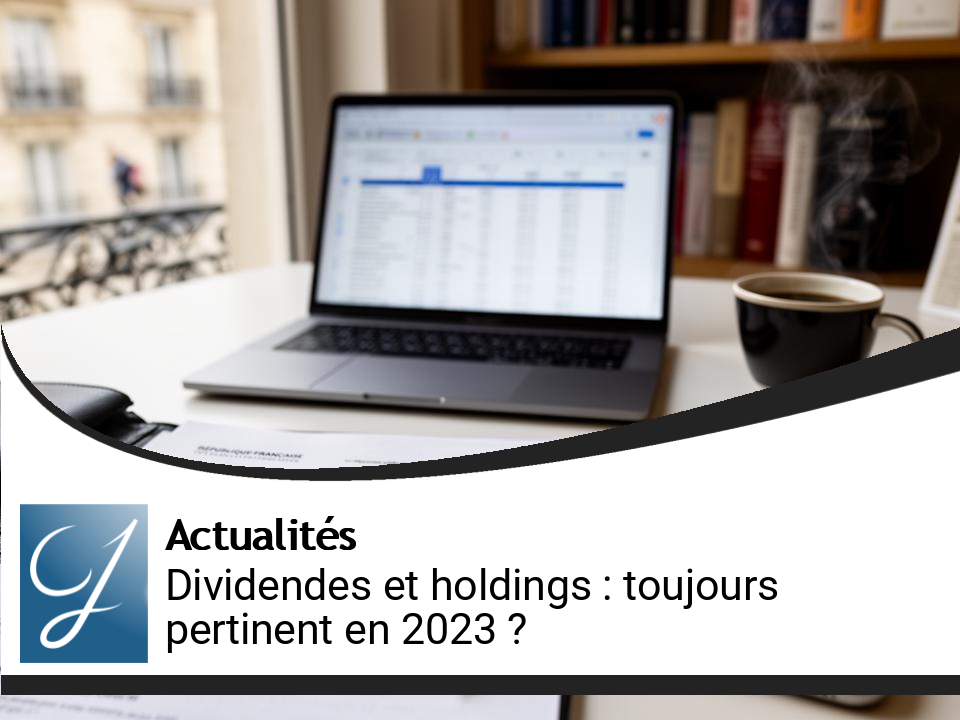 Dividendes et holdings : une stratégie encore valable pour les dirigeants ?