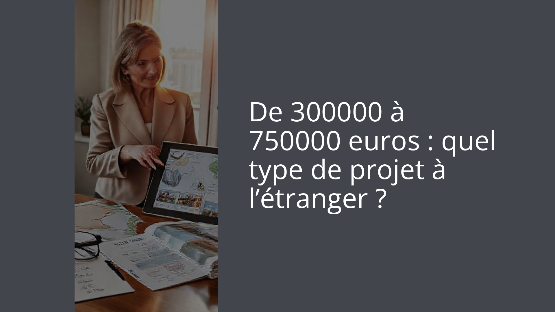 De 300000 à 750000 euros : quel type de projet à l’étranger ?