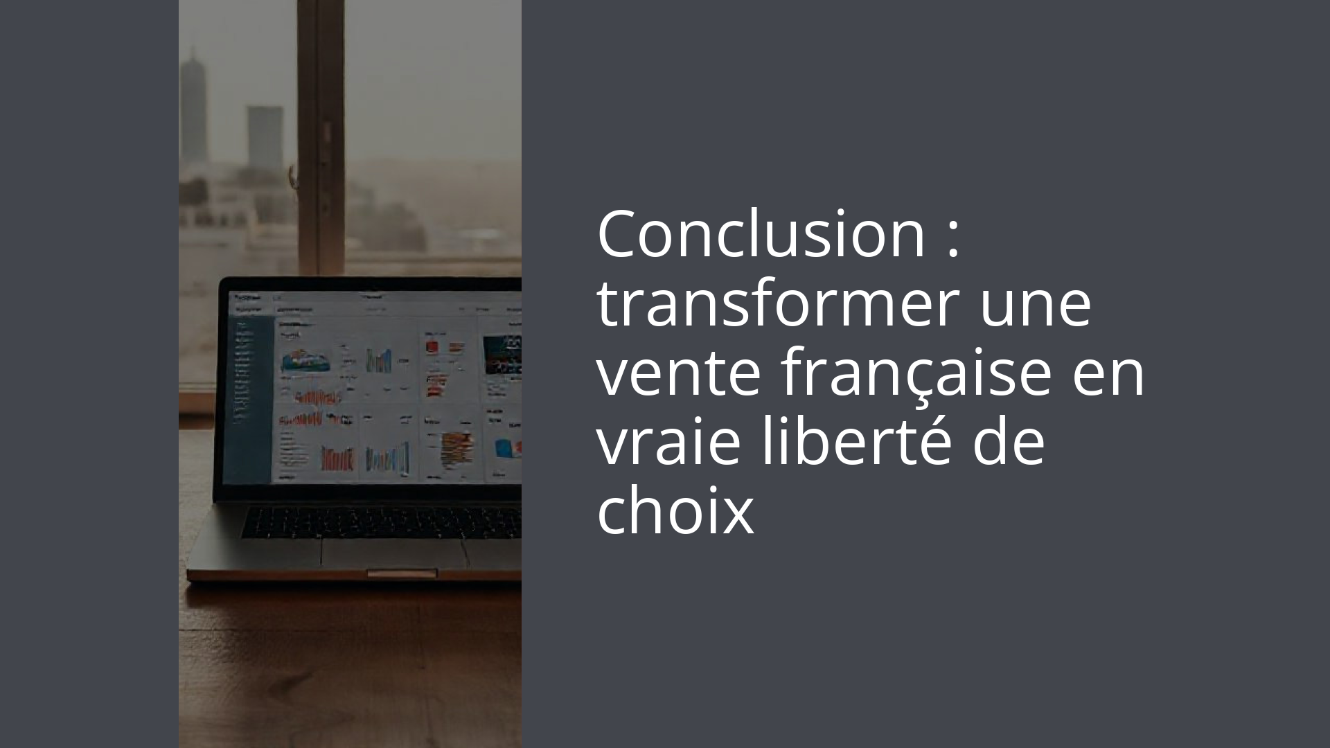 Conclusion : transformer une vente française en vraie liberté de choix