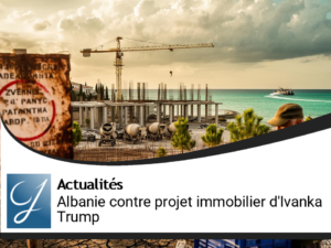 L&rsquo;Albanie s&rsquo;oppose au projet immobilier controversé d&rsquo;Ivanka Trump