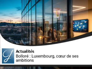 L’Empire Bolloré : Luxembourg, le nouveau cœur de ses ambitions