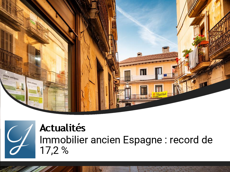 L&rsquo;Immobilier Ancien en Espagne : Un Record Historique de 17,2 %