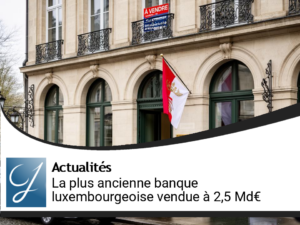 La plus ancienne banque luxembourgeoise mise en vente à 2,5 milliards d&rsquo;euros