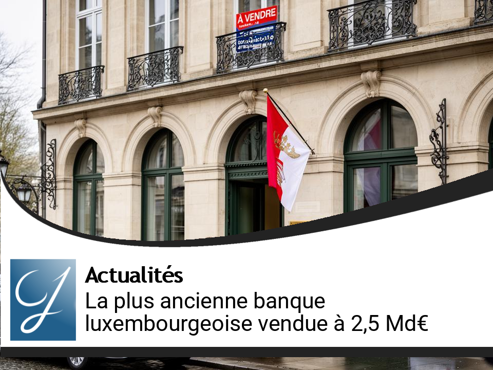 La plus ancienne banque luxembourgeoise mise en vente à 2,5 milliards d&rsquo;euros