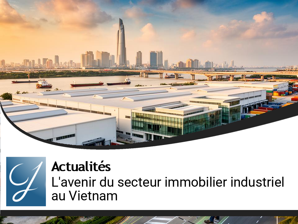 L&rsquo;avenir prometteur du secteur immobilier industriel au Vietnam
