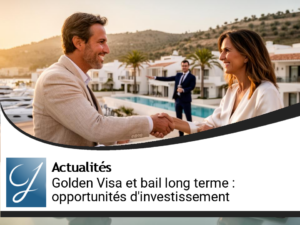 Liaison du Golden Visa et du bail long terme : nouvelles opportunités d&rsquo;investissement