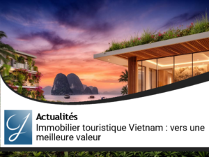 Optimiser l&rsquo;Immobilier Touristique au Vietnam : vers une création de valeur durable