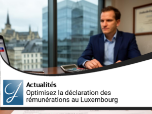 Optimisez la déclaration des rémunérations d&rsquo;administrateurs au Luxembourg